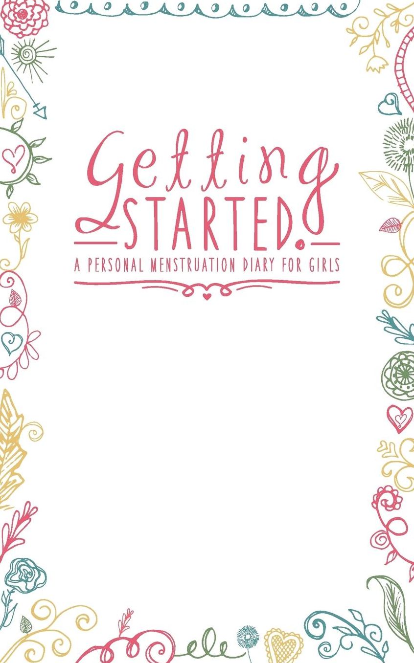 Getting Started: A Personal Menstruation Diary for Girls