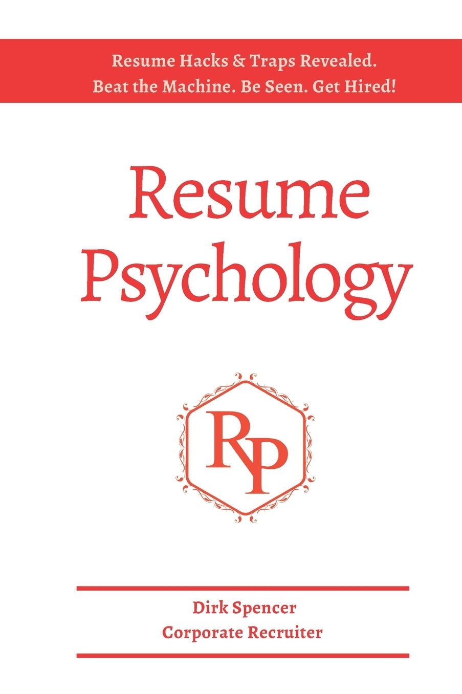 Resume Psychology Resume Hacks & Traps Revealed: Beat the Machine. Be Seen. Get Hired!