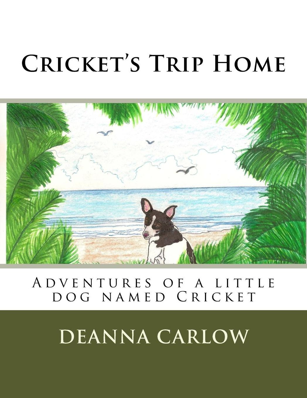 Cricket's Trip Home: Adventures of a little dog named Cricket