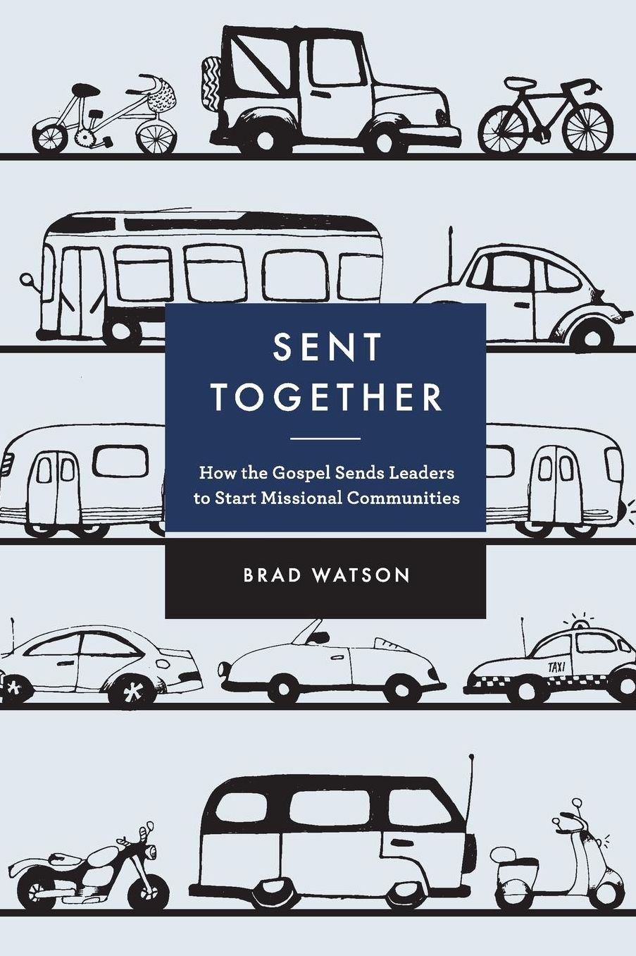 Sent Together: How the Gospel Sends Leaders to Start Missional Communities