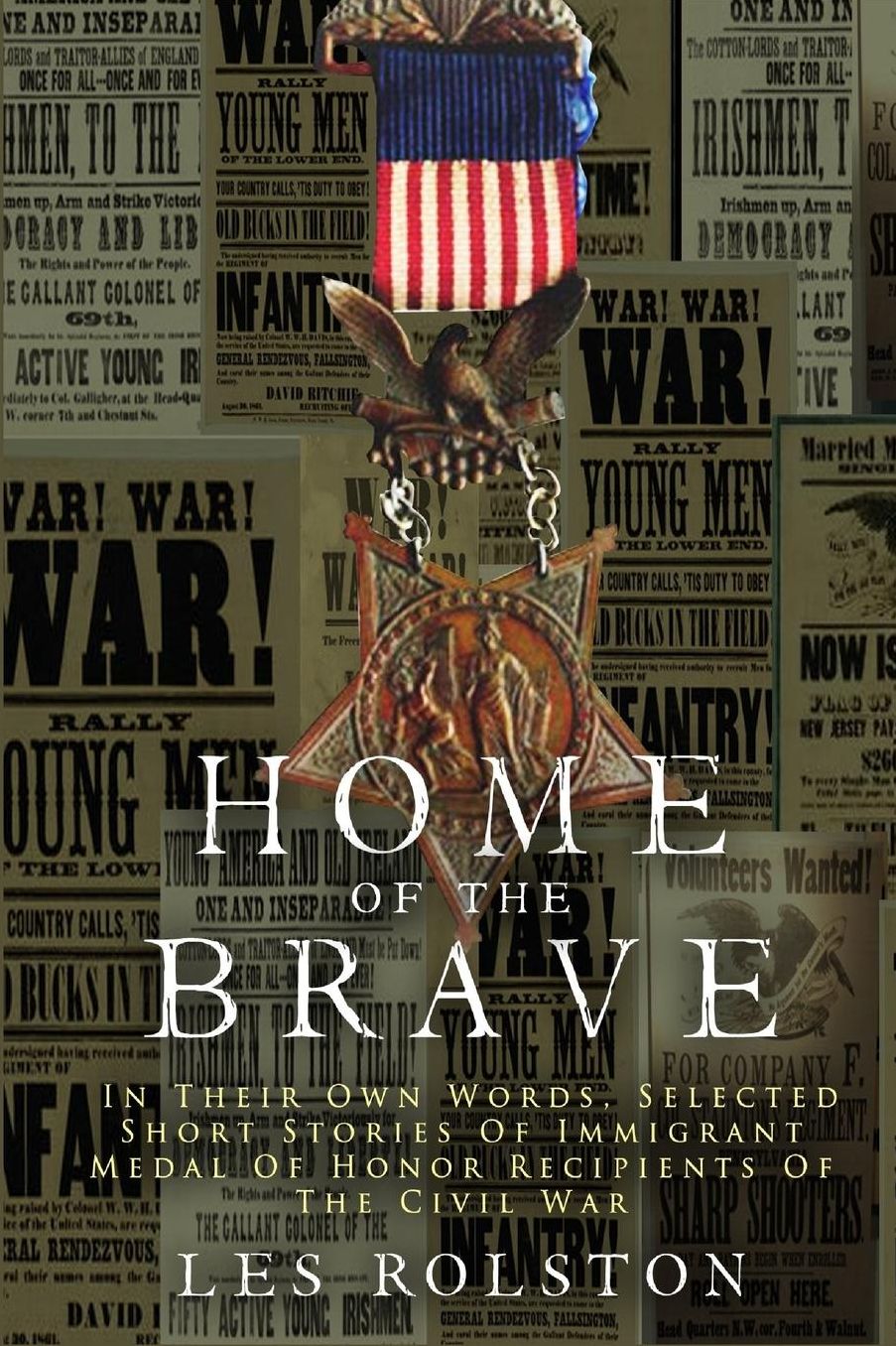 Home of the Brave: In Their Own Words, Selected Short Stories of Immigrant Medal of Honor Recipients of the Civil War