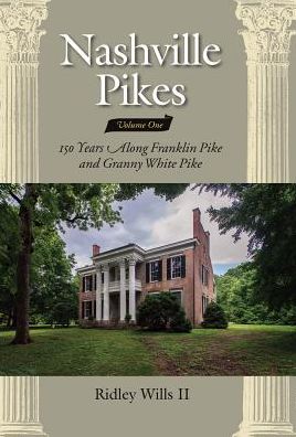 Nashville Pikes Volume One, 150 Years Along Franklin Pike and Granny White Pike