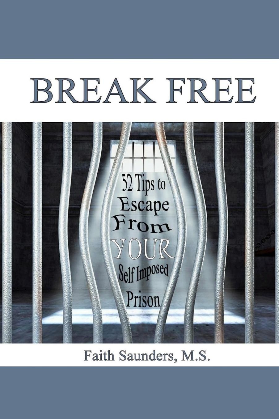 Break Free: 52 Tips to Escape From Your Self Imposed Prison