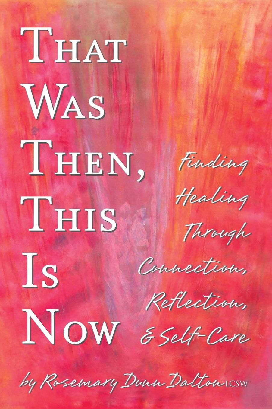 That Was Then, This Is Now: Finding Healing Through Connection, Reflection, & Self-Care