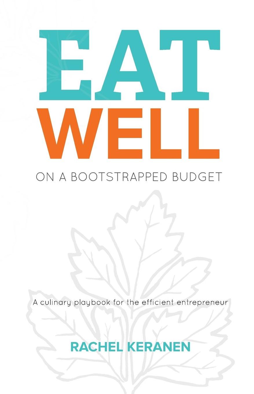 Eat Well on a Bootstrapped Budget: A culinary playbook for the efficient entrepreneur