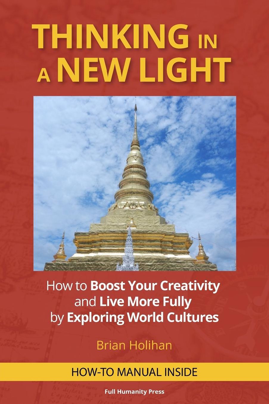 Thinking in a New Light: How to Boost Your Creativity and Live More Fully by Exploring World Cultures