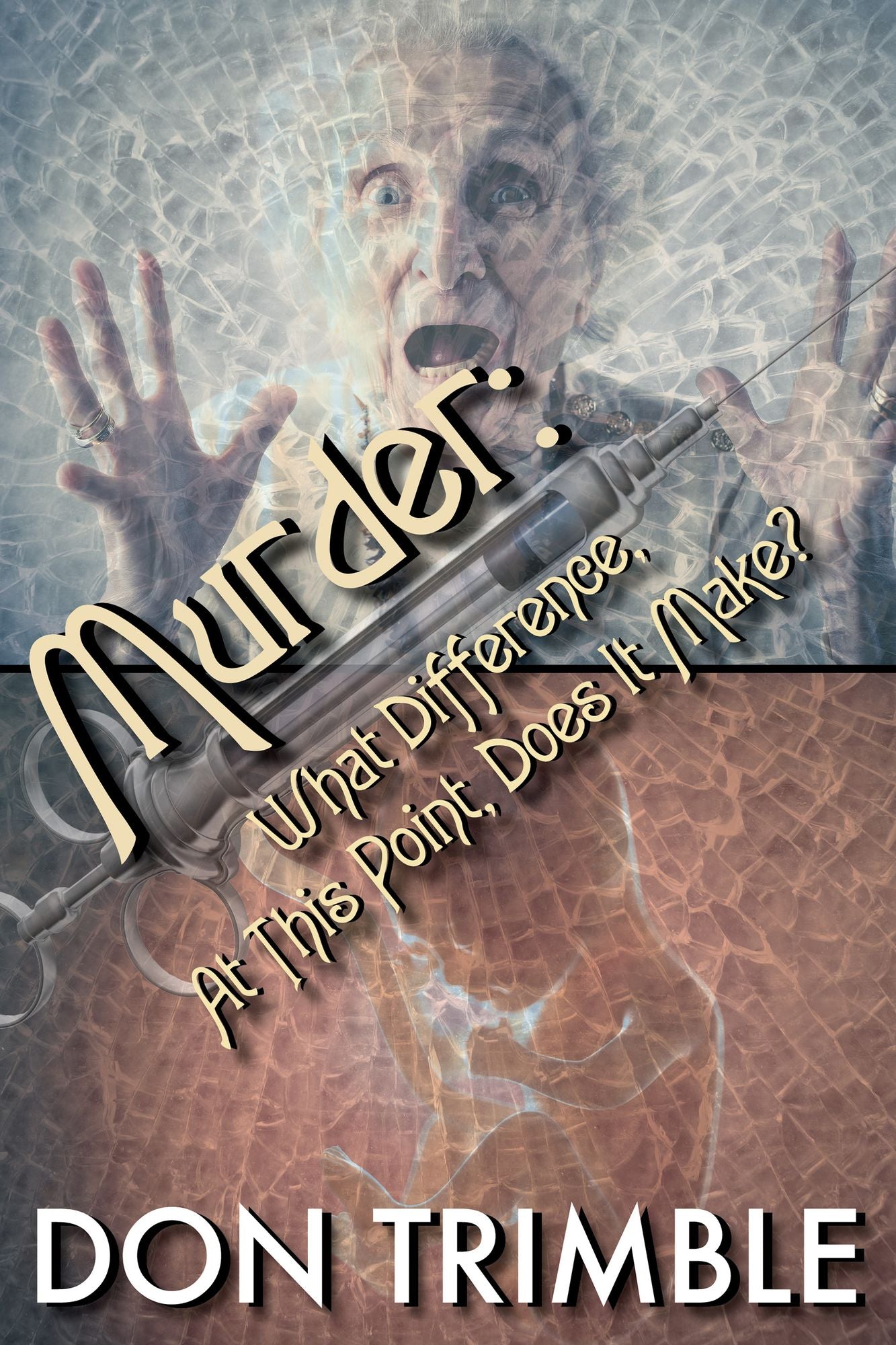 Murder: What Difference, At This Point, Does It Make?