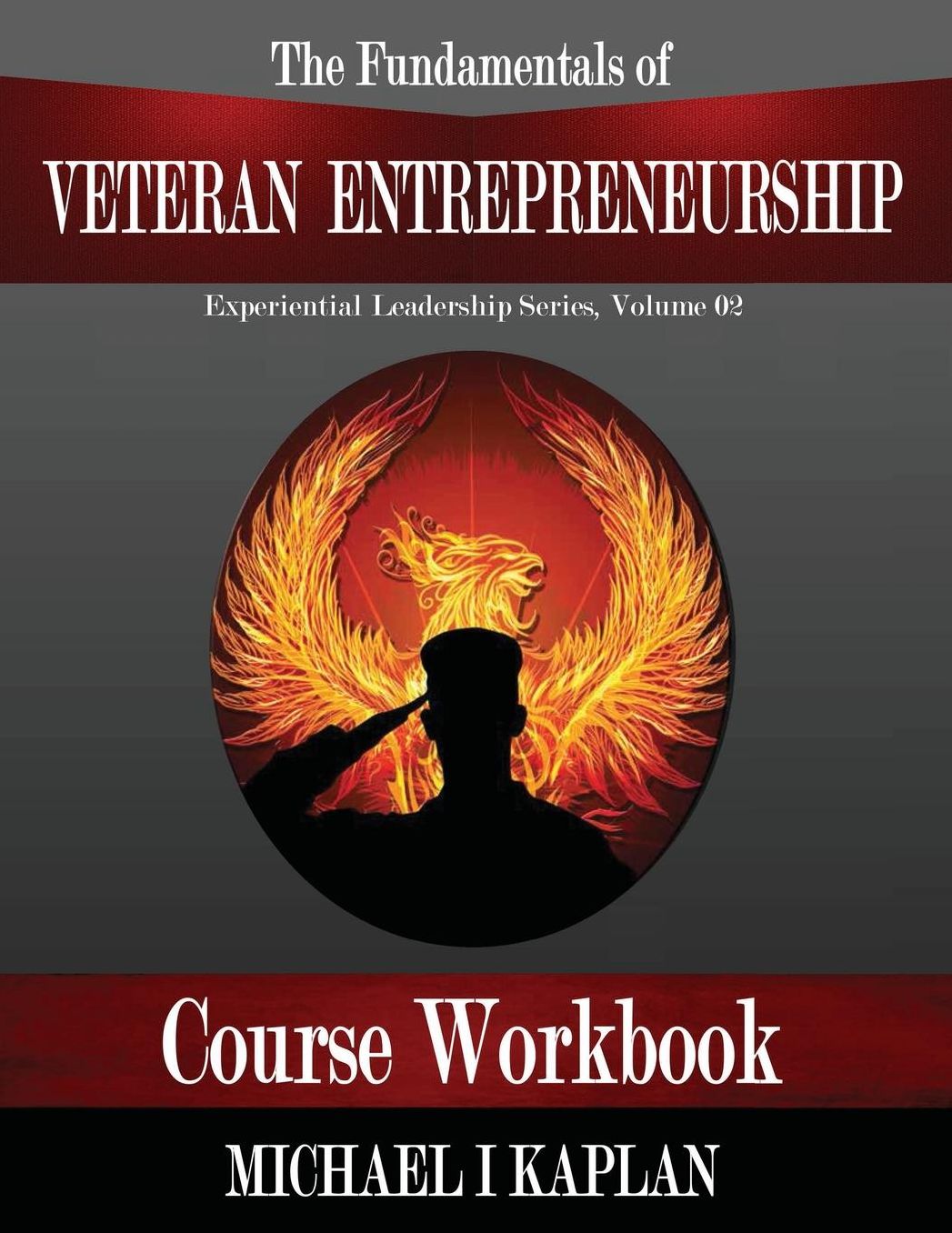 The Fundamentals of Veteran Entrepreneurship: Course Workbook