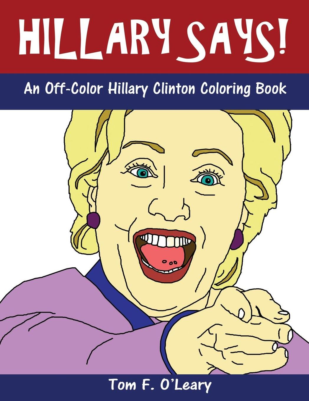 Hillary Says!: An Off-Color Hillary Clinton Coloring Book