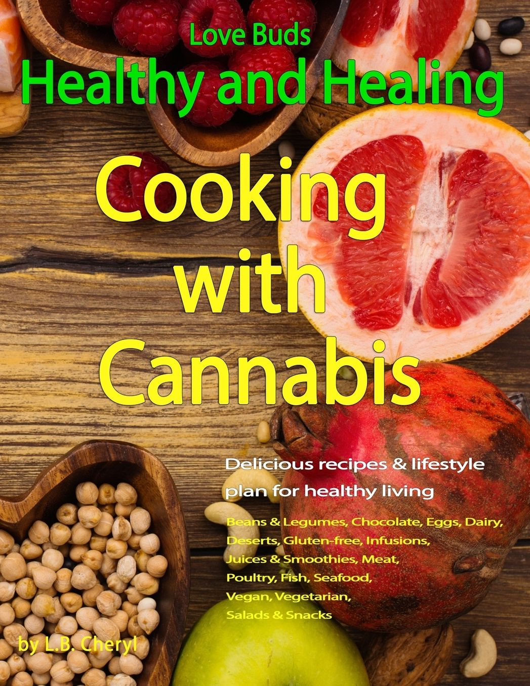 Love Buds: Healthy and Healing: Recipes with Weed and Pot