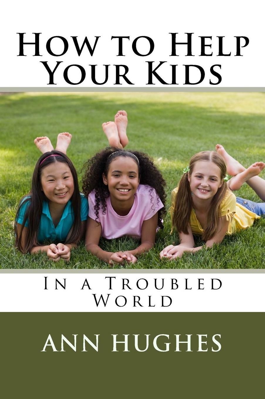 How to Help Your Kids: Better Parenting in a troubled World