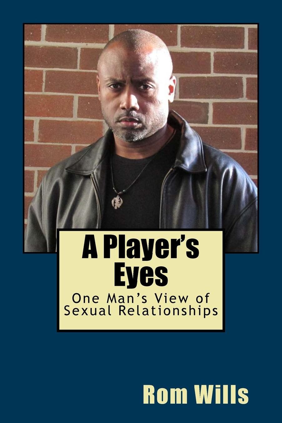 A Player's Eyes: One Man's View of Sexual Relationships