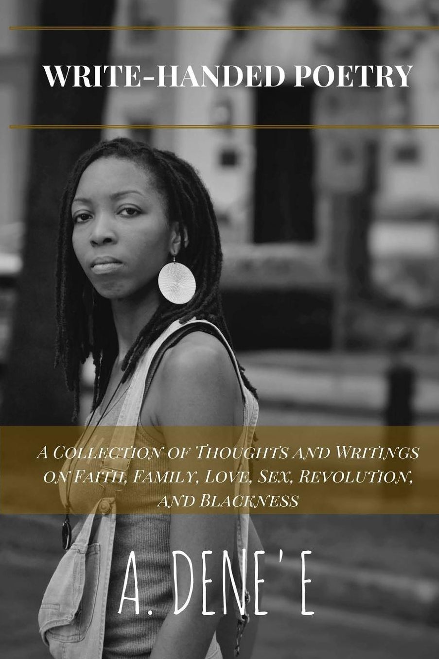 Write-Handed Poetry: A Collection of Thoughts and Writings on Faith, Family, Love, Sex, Revolution, and Blackness