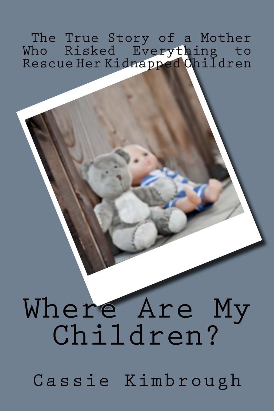 Where Are My Children?: The True Story of a Mother Who Risked Her Life to Rescue Her Kidnapped Children