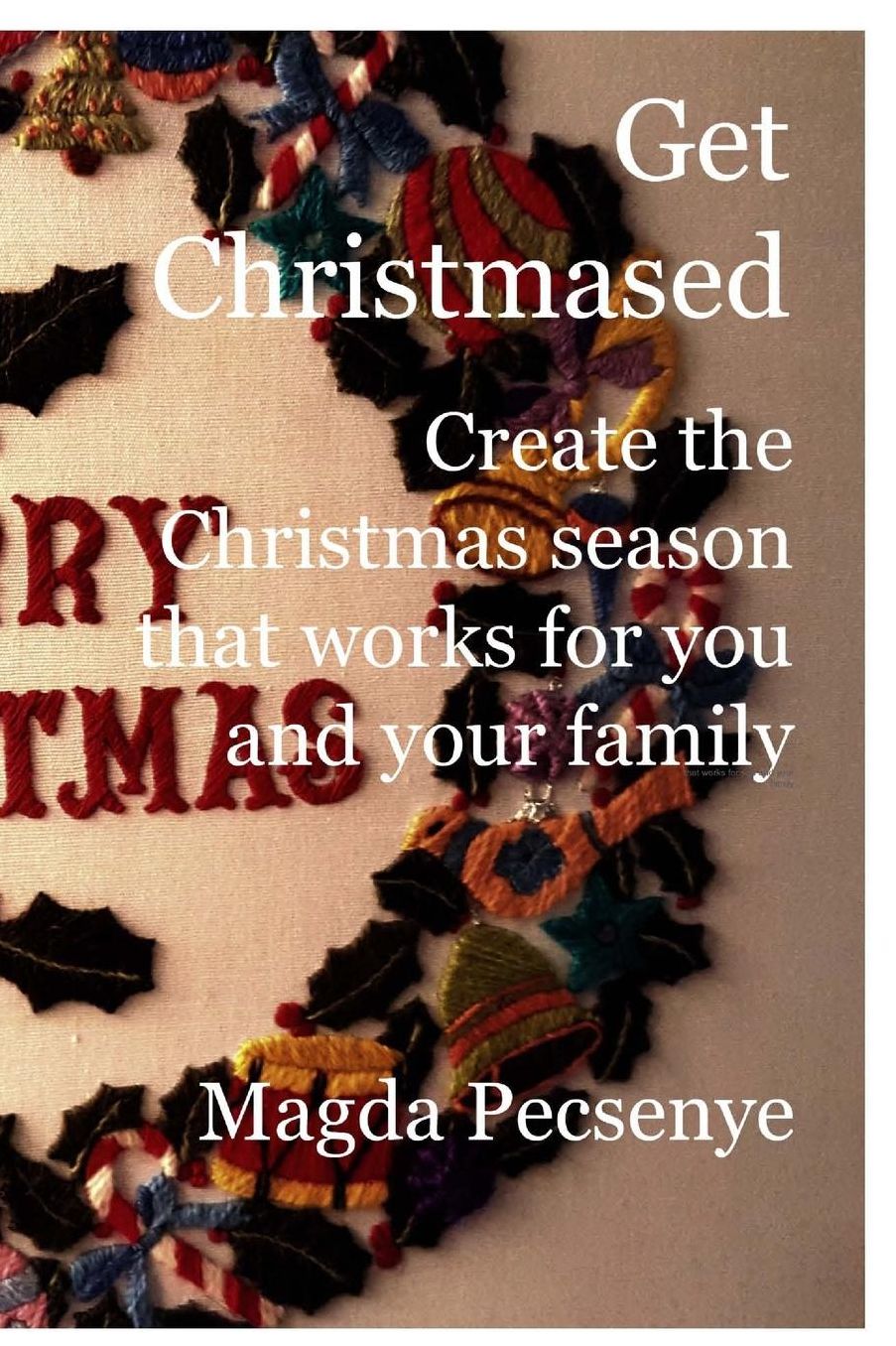 Get Christmased: Create the Christmas season that works for you and your family