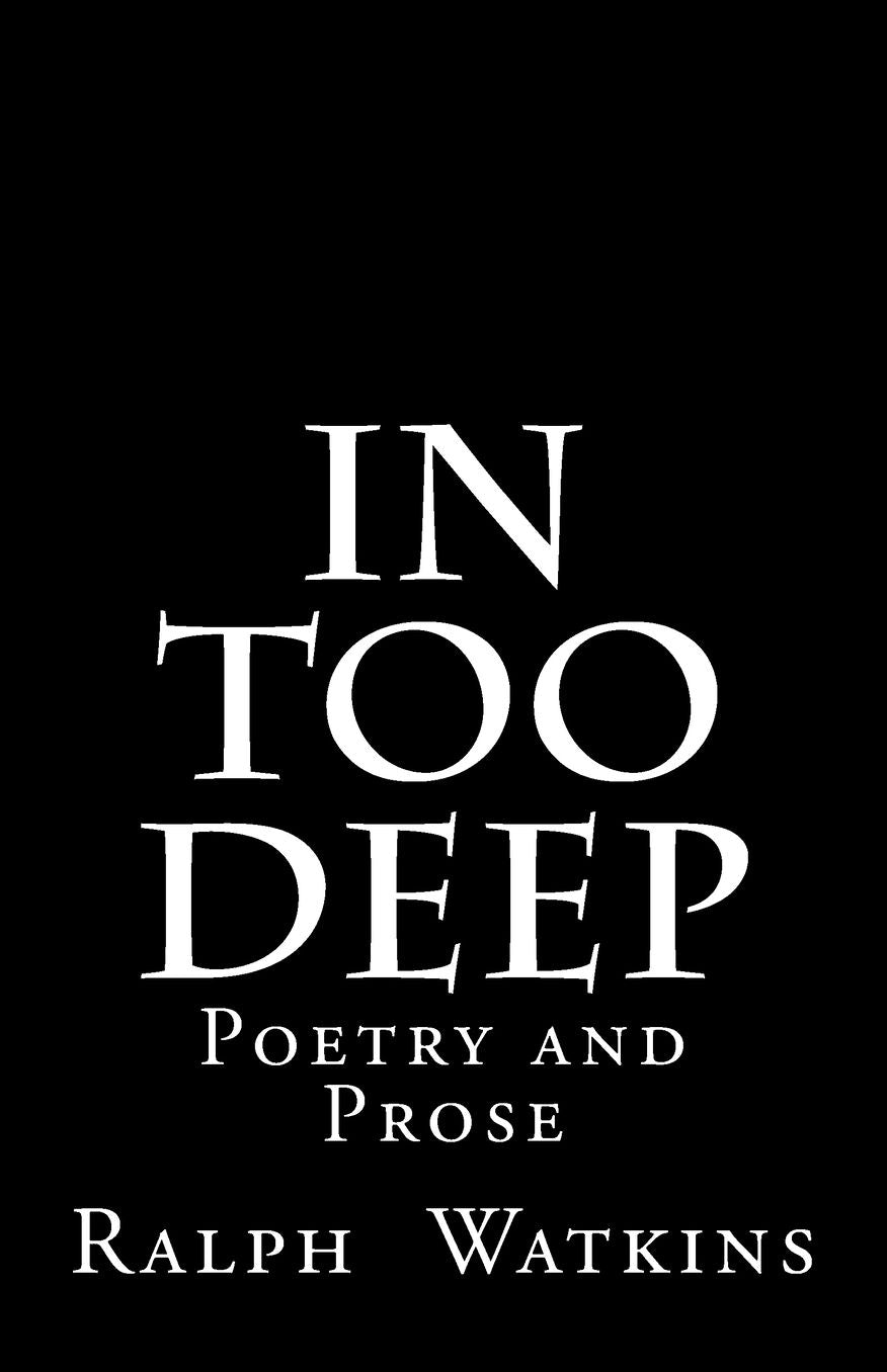 In Too Deep: Poetry and Prose