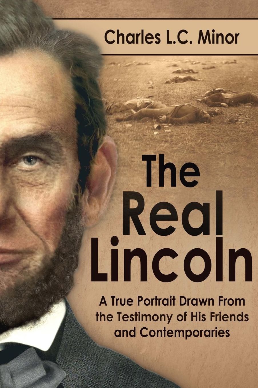 The Real Lincoln: A True Portrait Drawn From the Testimony of His Friends and Contemporaries