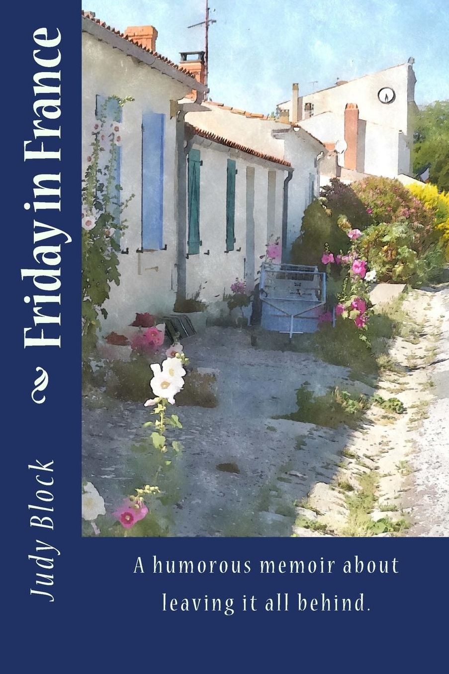 Friday in France: A humorous memoir about leaving it all behind.