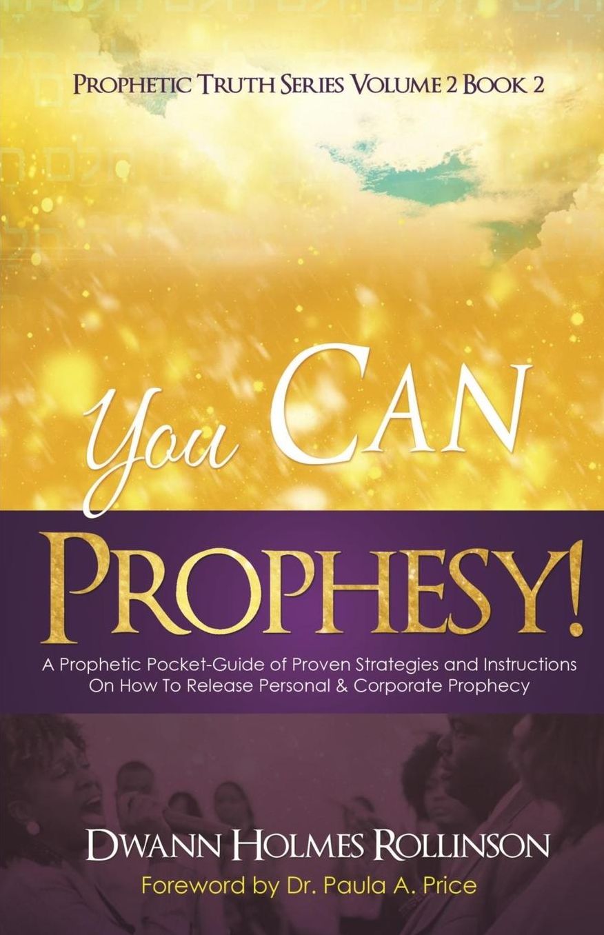 You Can Prophesy: A Prophetic Pocket-Guide of Proven Strategies and Instructions On How To Release Personal and Corporate Prophecy