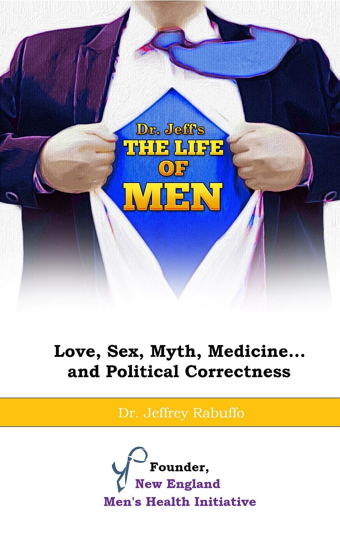 The Life of Men: Love, Sex, Myth, Medicine... and Political Correctness