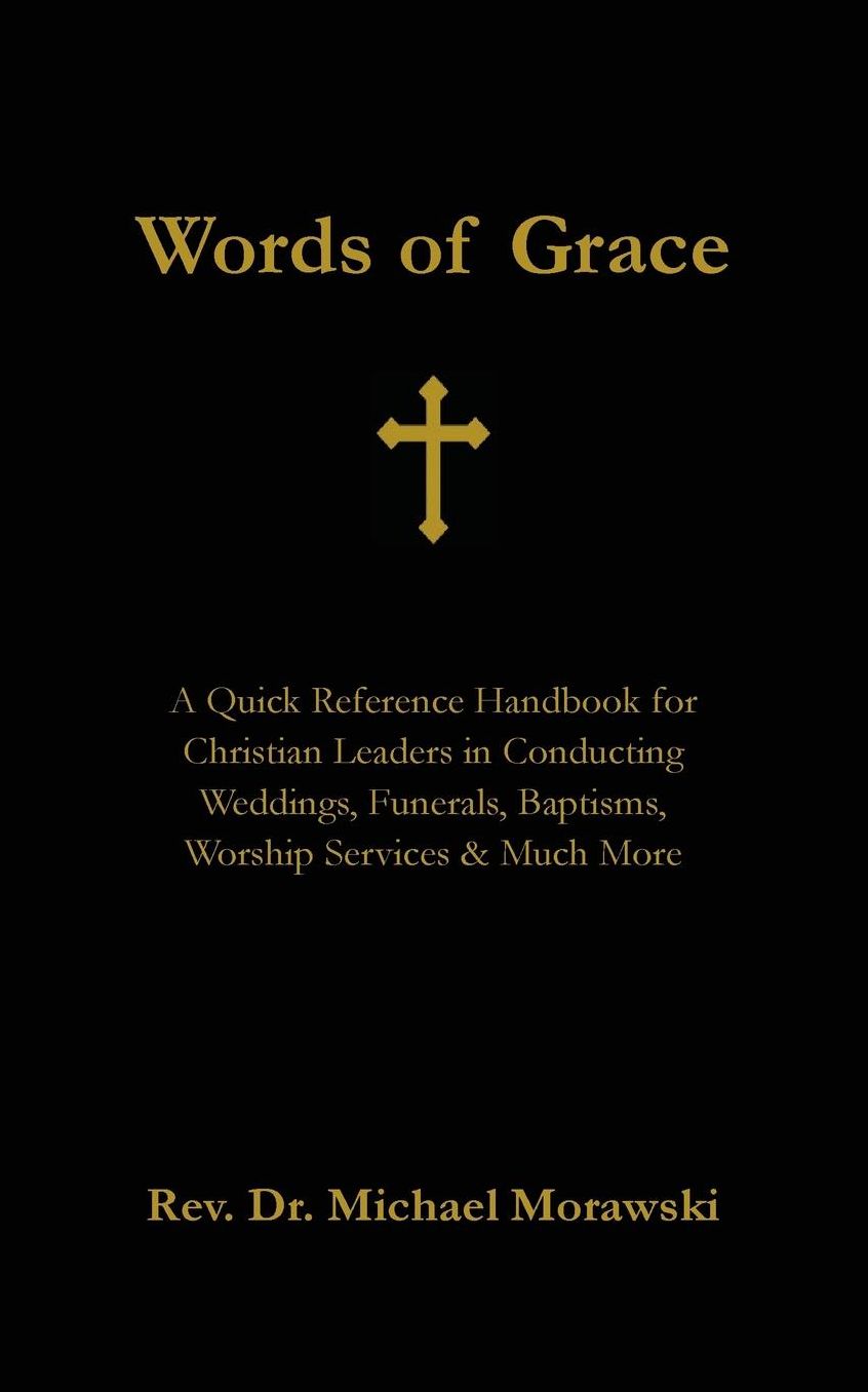 Words of Grace: A Quick Reference Handbook for Christian Leaders in Conducting Weddings, Funerals, Baptisms, Worship Services and Much More