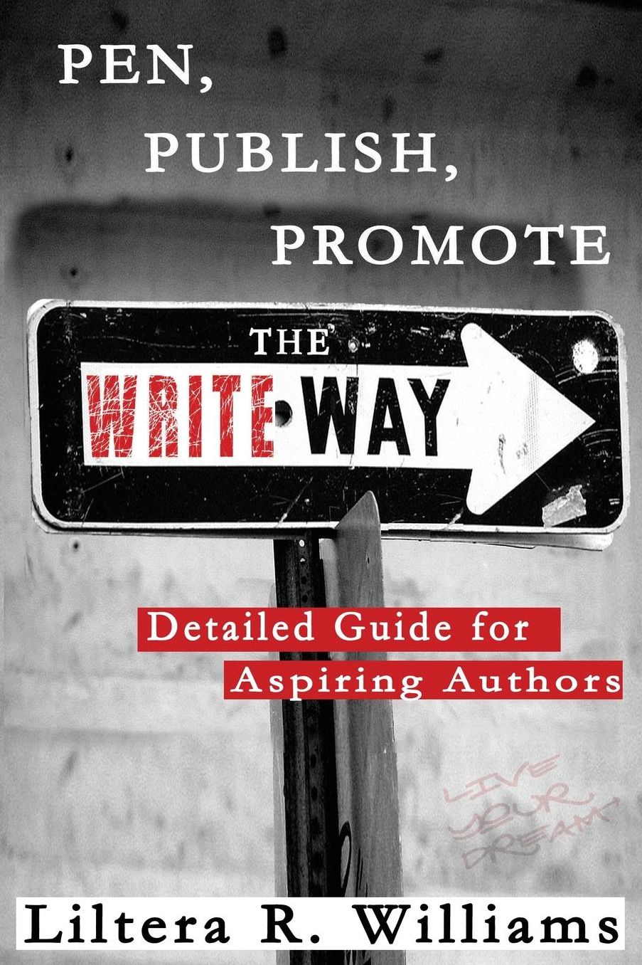 PEN, PUBLISH, PROMOTE the Write Way: Detailed Guide for Aspiring Authors