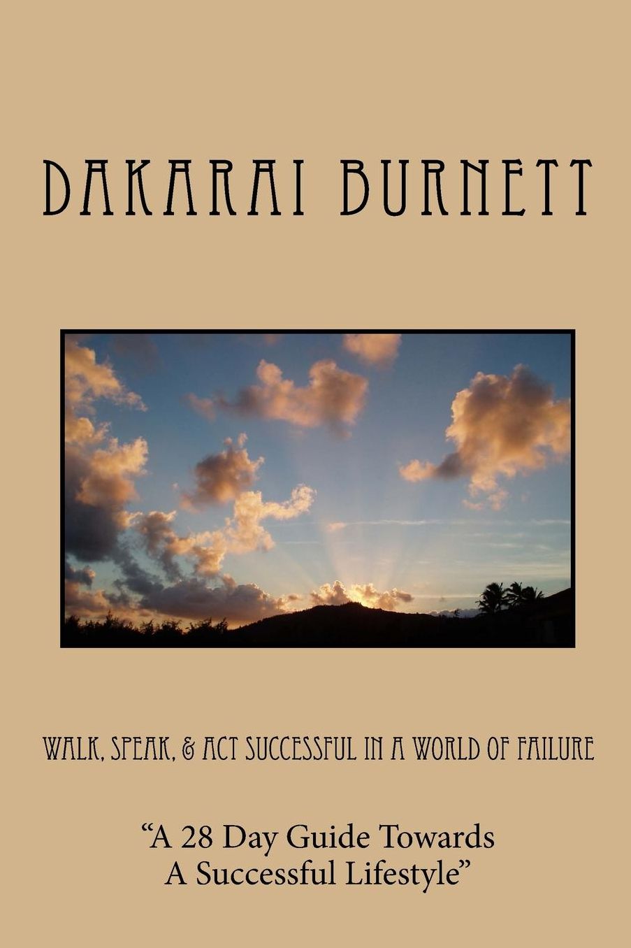 Walk, Speak, & Act Successful In A World of Failure: "A 28 Day Guide Towards A Successful Lifestyle"