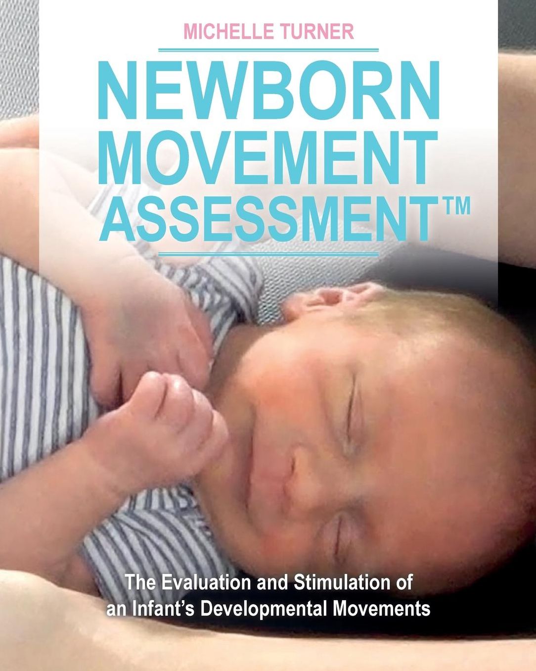 Newborn Movement Assessment: The Evaluation and Stimulation of an Infant's Developmental Movements