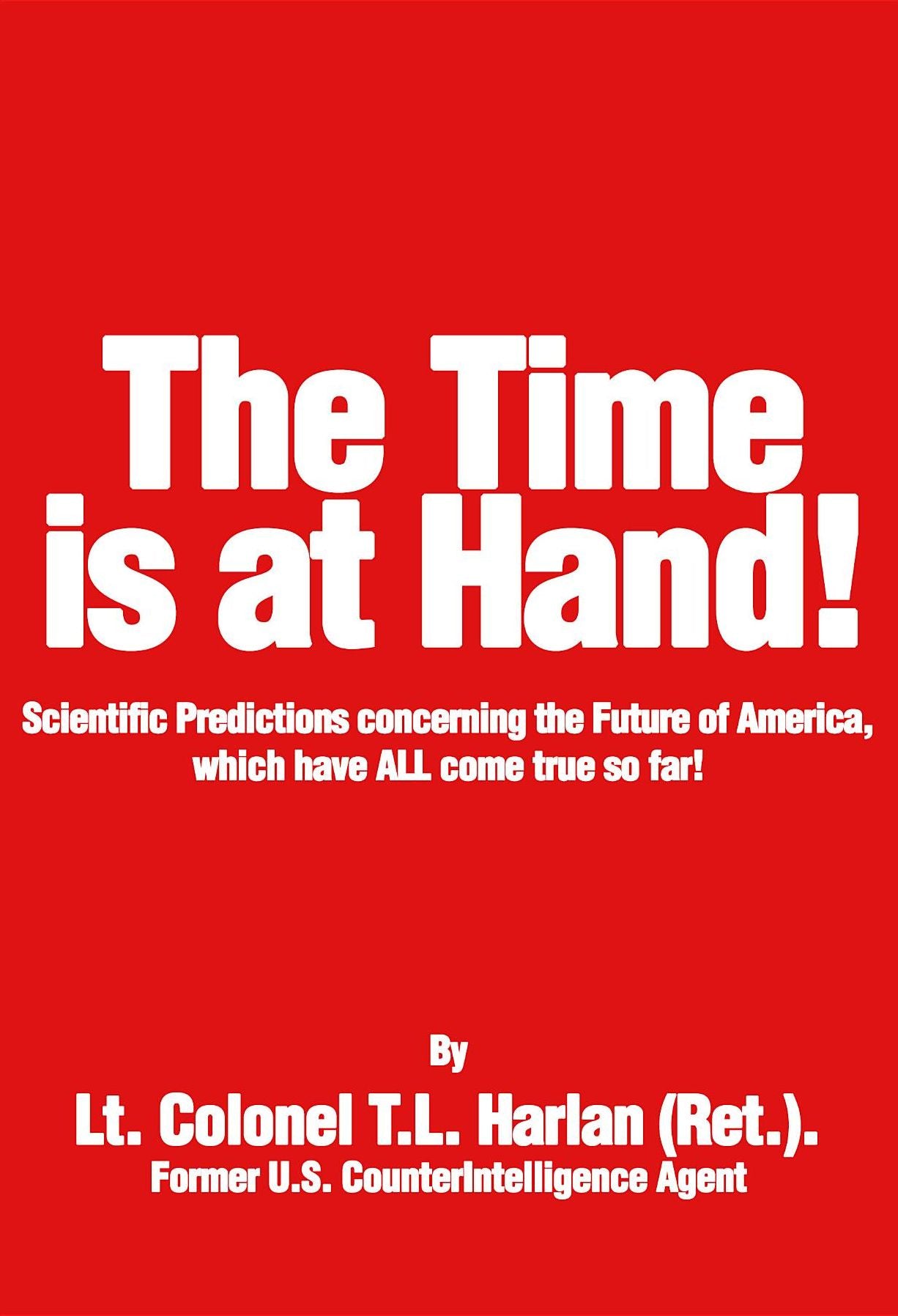 The Time Is At Hand! (New Edition): Scientific Predictions concerning the Future of America, Which are Coming True Now!