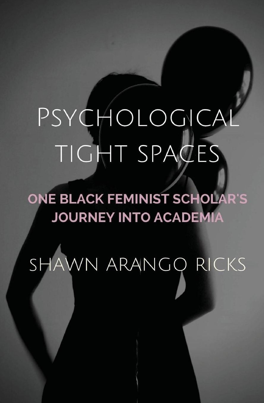 Psychological Tight Spaces: One Black Feminist Scholar's Journey into Academia