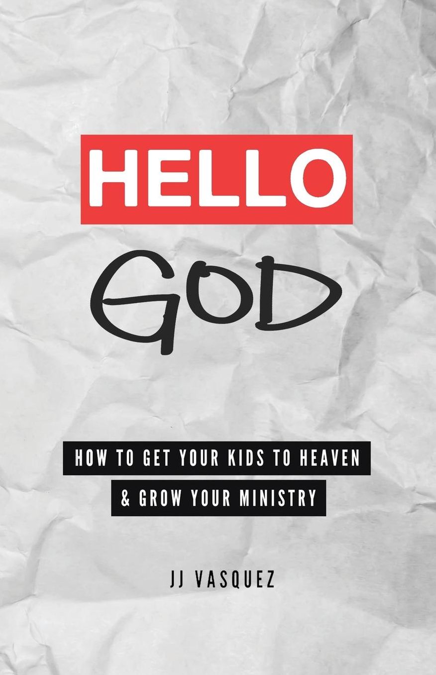Hello God: How to Get Your Kids to Heaven and Grow Your Ministry