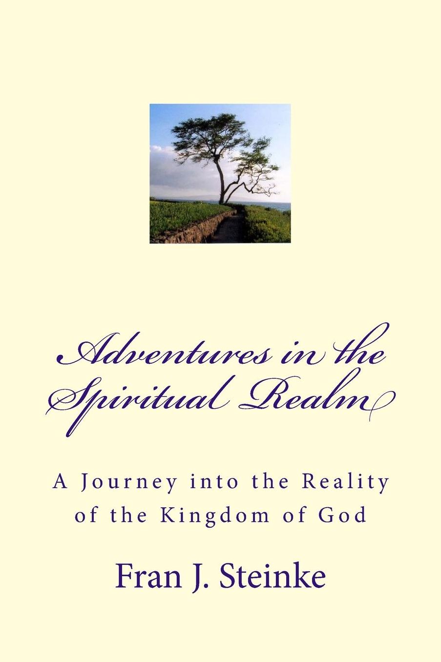 Adventures in the Spiritual Realm: A Journey into the Reality of the Kingdom of God