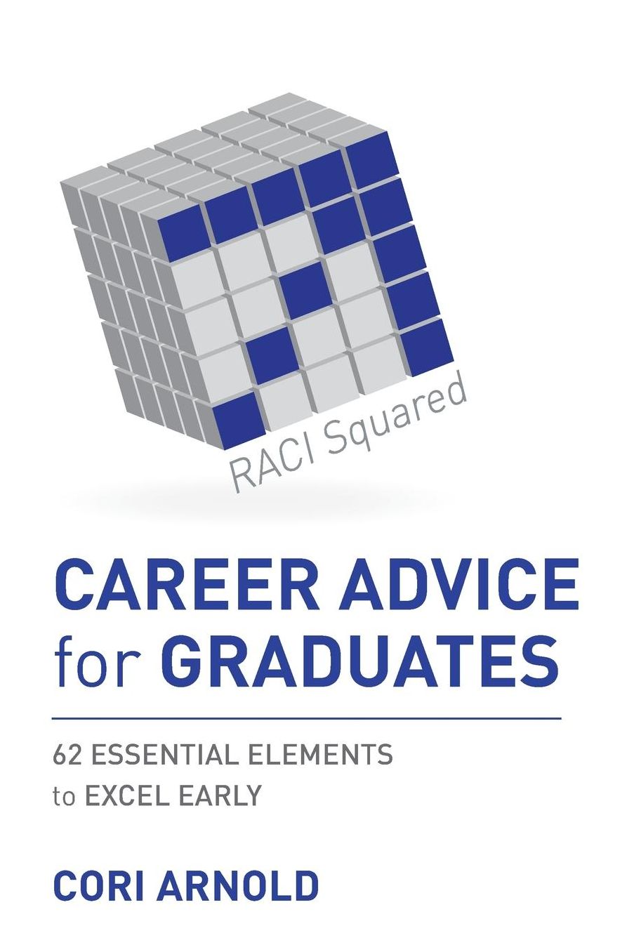 CAREER ADVICE for GRADUATES: 62 ESSENTIAL ELEMENTS to EXCEL EARLY