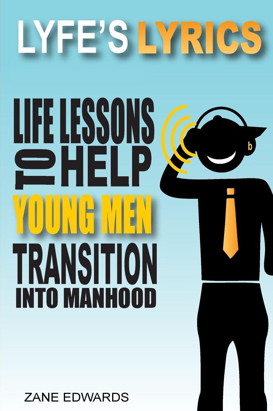 Lyfe's Lyrics: Life Lessons To Help Young Men Transition Into Manhood
