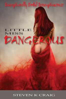 Little Miss Dangerous (Revised Edition): Sexceptionally Sinful Scrumptiousness
