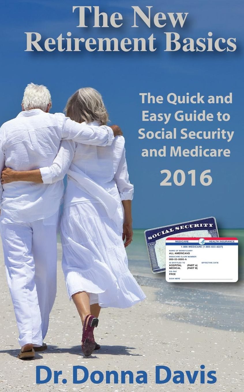 The New Retirement Basics: The Quick and Easy Guide to Social Security and Medicare 2016