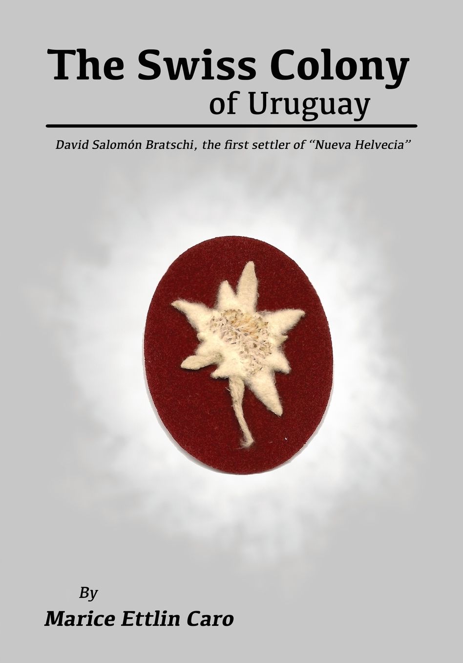 The Swiss Colony of Uruguay: David Salomón Bratschi, the first settler of "Nueva Helvecia"