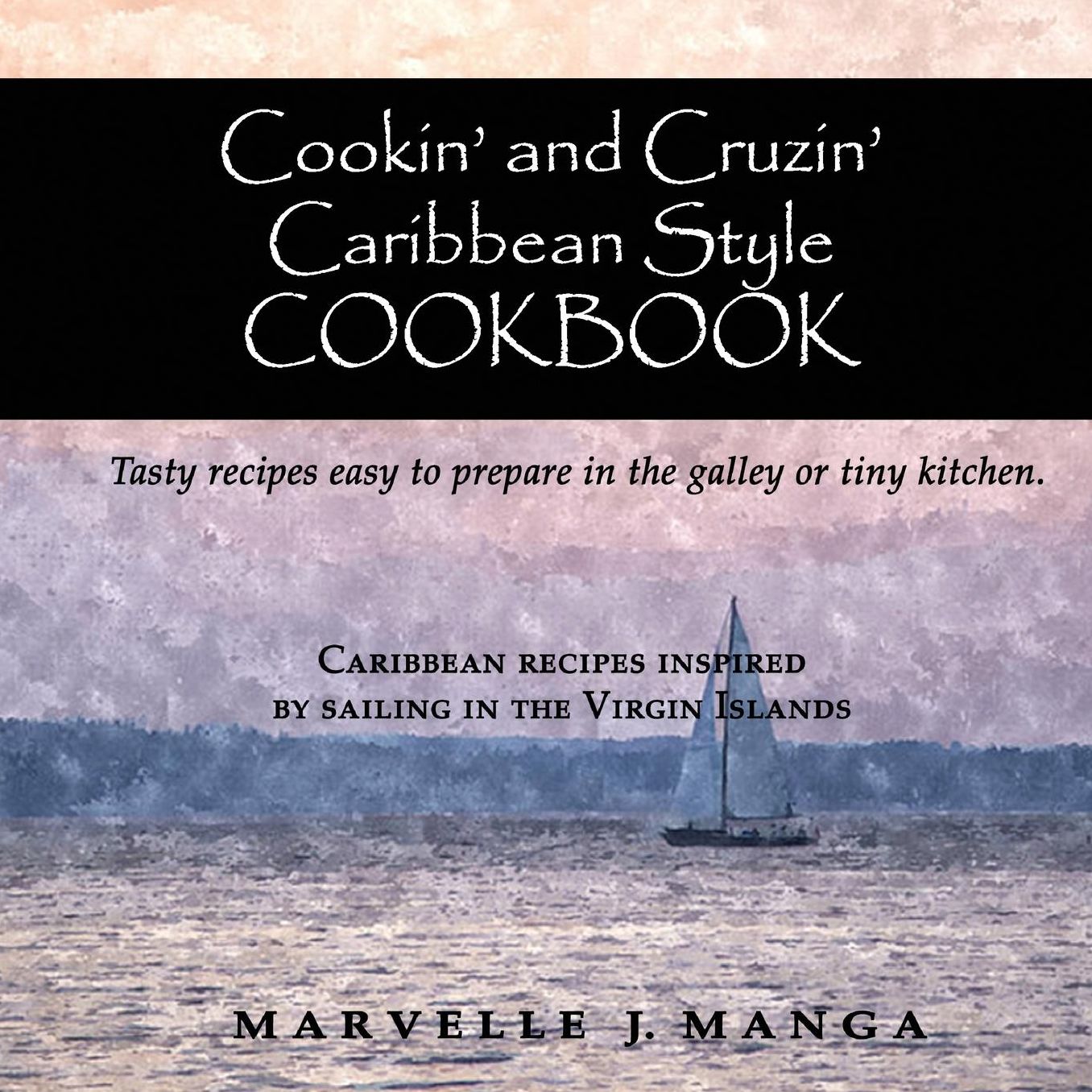 Cookin and Cruizin Caribbean Style: Delicious Recipes for Small Kitchens
