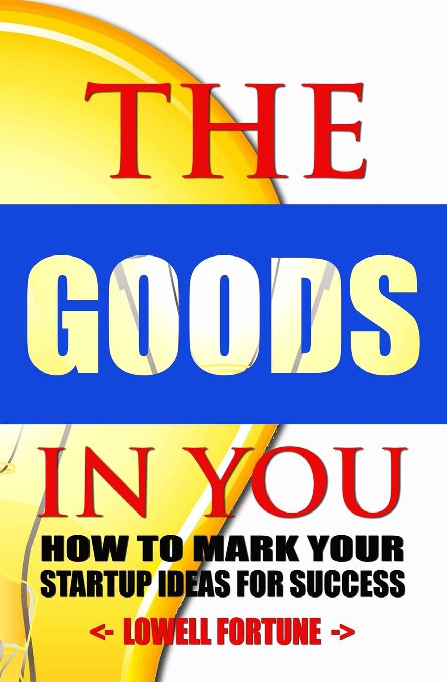 The Goods In You: How to Mark Your Startup Ideas for Success