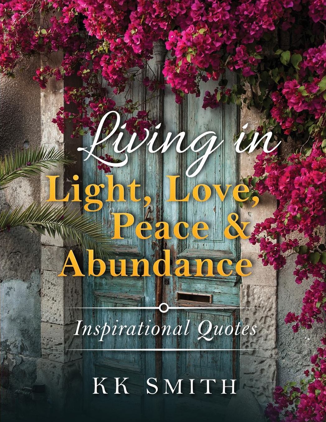 Living in Light, Love, Peace, and Abundance: Inspirational Quotes