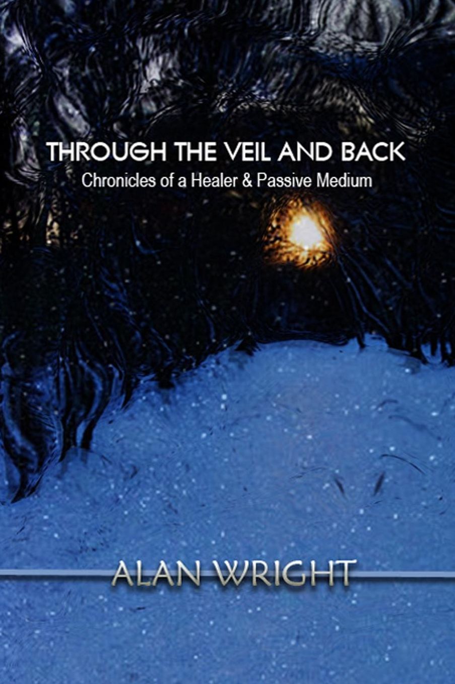 Through The Veil and Back: Chronicles of a Healer and Passive Medium