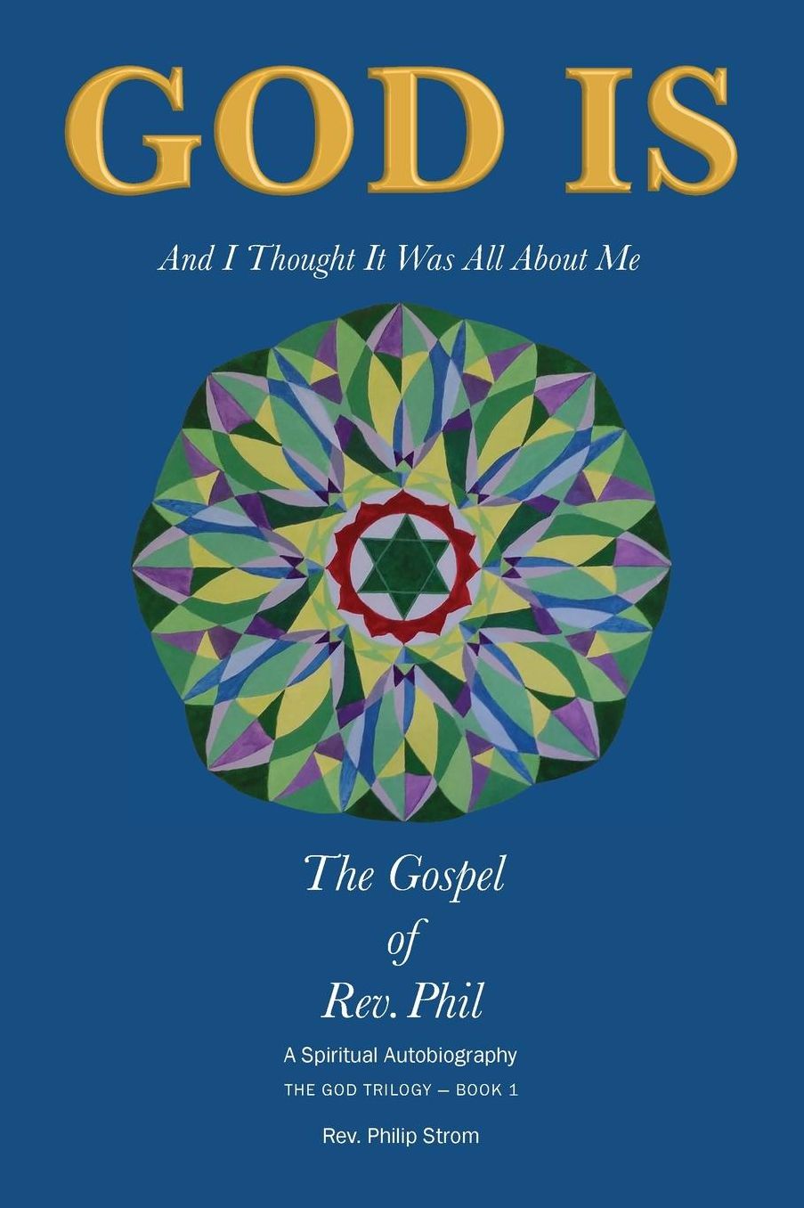God Is: And I Thought It Was All About Me - The Gospel of Rev. Phil
