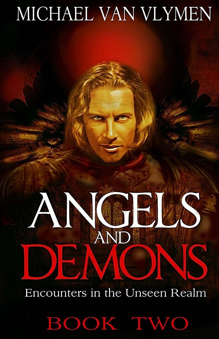 Angels and Demons Book Two: Encounters in the Unseen Realm