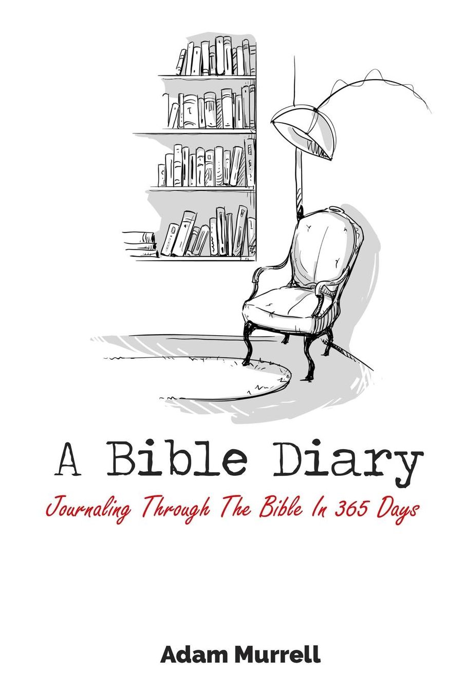 A Bible Diary: Journaling Through The Bible In 365 Days