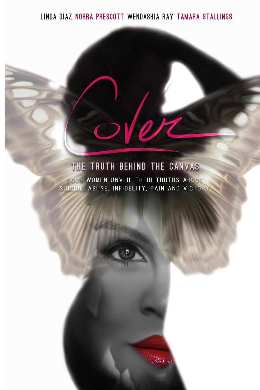 Cover: The Truth Behind the Canvas; Four Women Unveil Their Truths About Suicide, Abuse, Infidelity, Pain and Victory