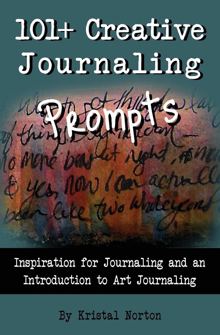 101+ Creative Journaling Prompts: Inspiration for Journaling and an Introduction to Art Journaling