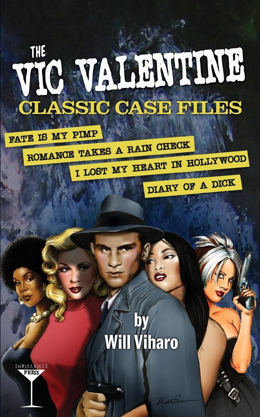 The Vic Valentine Classic Case Files: Fate Is My Pimp/Romance Takes a Rain Check/I Lost My Heart in Hollywood/Diary of a Dick