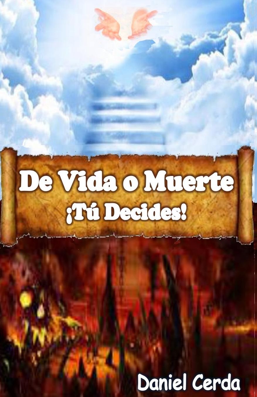 De Vida o Muerte Tú Decides!: Tu decisión ahora determinará tu futuro