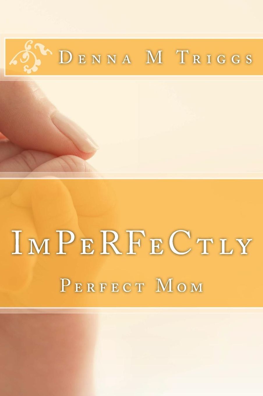 ImPerfectly Perfect Mom: Letters to the Imperfectly Perfect Mom