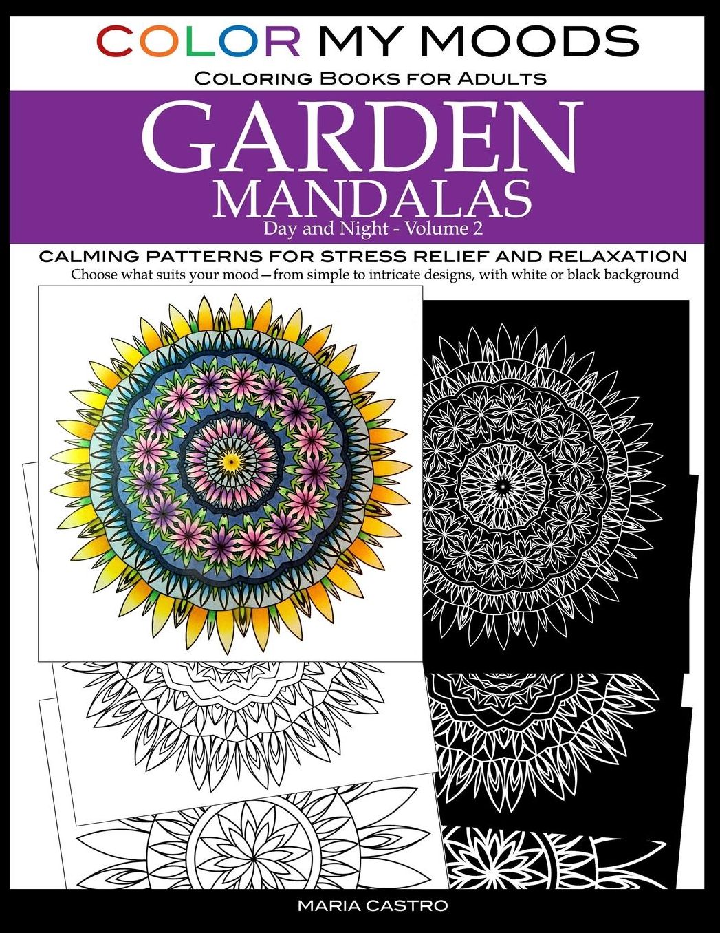Color My Moods Coloring Books for Adults, Day and Night Garden Mandalas (Volume 2): Calming patterns for stress relief and relaxation to help cope with anxiety, depression, PTSD, sharpen focus and mind, art for creative expression and for fun
